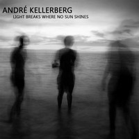 André Kellerberg - Light Breaks Where No Sun Shines