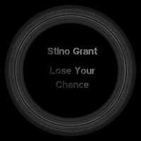Stino Grant - Lose Your Chance