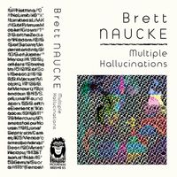Brett Naucke - Multiple Hallucinations