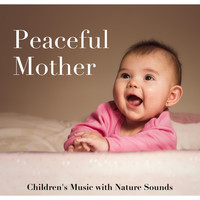 Newborn Sleep Music Lullabies - Peaceful Mother - Children's Music, Pregnancy Music with Nature Sounds