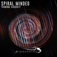 Spiral Minded - Terminal Viscosity