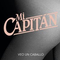 Mi Capitán - Veo un caballo