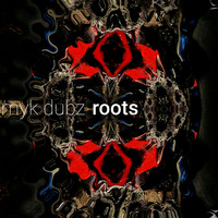Myk Dubz - Roots (The Album)