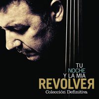Revolver - Tu noche y la mía: Colección Definitiva