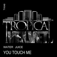 Water Juice - You Touch Me