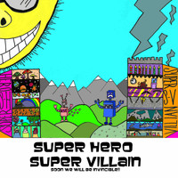 Super Hero / Super Villain - Soon We Will Be Invincible!