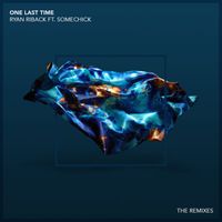 Ryan Riback - One Last Time (feat. Some Chick) (Remixes)