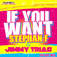 Stephan F feat. Jimmy Trias - If You Want (Future Mix)