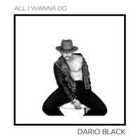 Dario Black - All I Wanna Do
