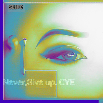 Slide - Never, Give Up: C Y E