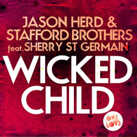 Jason Herd, Stafford Brothers feat. Sherry St. Germain - Wicked Child (Radio Edit)