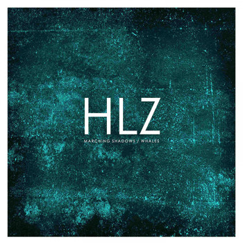 HLZ - Marching Shadows / Whales