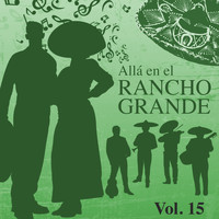 Miguel Aceves Mejia - Allá en el Rancho Grande, Vol. 15