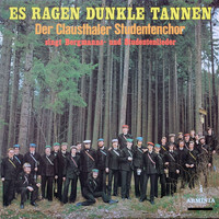 Clausthaler Studentenchor - Es ragen dunkle Tannen - Der Clausthaler Studentenchor singt Bergmanns- Und Studentenlieder