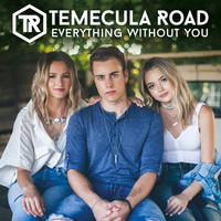 Temecula Road - Everything Without You