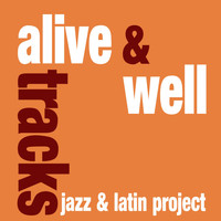 Alive & Well - Tracks Jazz & Latin Project