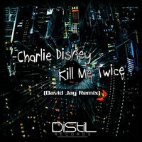 Charlie Disney - Kill Me Twice (David Jay Remix)