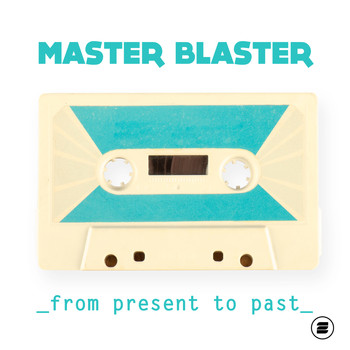 Master Blaster - From Present to Past