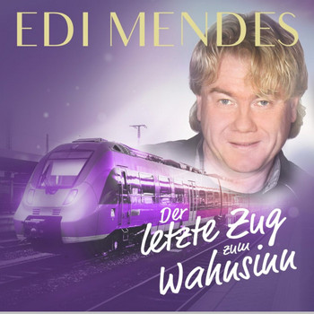Edi Mendes - Der letzte Zug zum Wahnsinn