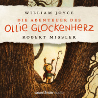 William Joyce - Die Abenteuer des Ollie Glockenherz (Autorisierte Lesefassung mit Musik)