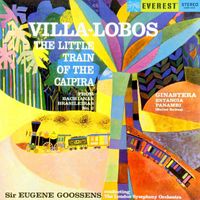 London Symphony Orchestra & Sir Eugene Goossens - Villa-Lobos: Little Train of the Caipira (from Bachianas Brasileiras No. 2) - Ginastera: Estancia & Panambi (Transferred from the Original Everest Records Master Tapes)