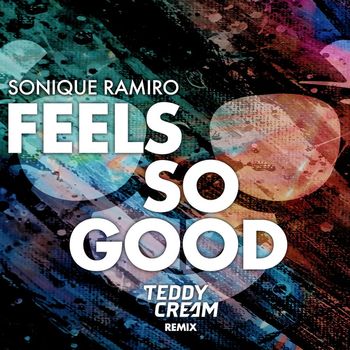Sonique & Ramiro - Feels So Good (Sonique vs. Ramiro) (Teddy Cream Remix)