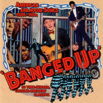 Various Artists - Banged Up - American Jailhouse Songs 1920's-1950's
