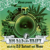 Various Artists - Chronic Presents: Big Bad & Heavy - Mixed by DJ Ruffstuff & Mosus