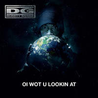 Durrty Goodz - Oi Wot U Lookin At