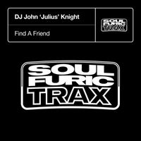 DJ John 'Julius' Knight - Find A Friend