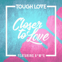 Tough Love - Closer To Love (Main Mix)