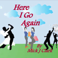 Mick J Clark - Here I Go Again