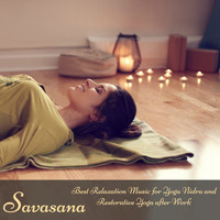 Yoga World - Savasana – Best Relaxation Music for Yoga Nidra and Restorative Yoga after Work