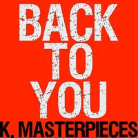 K. Masterpieces - Back to You (Originally Performed by Louis Tomlinson, Bebe Rexha & Digital Farm Animals) [Karaoke Instrumental]