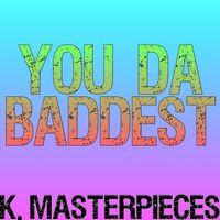 K. Masterpieces - You da Baddest (Originally Performed by Future & Nicki Minaj) [Karaoke Instrumental]