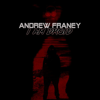 Andrew Franey - I Am Droid