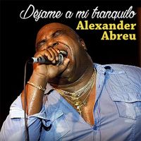 Alexander Abreu - Déjame a Mi Tranquilo (feat. Team Cuba)