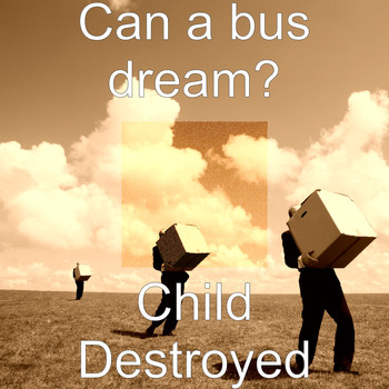 Can a Bus Dream? - Child Destroyed