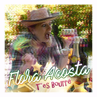 Flora Acosta - T'es Bourré