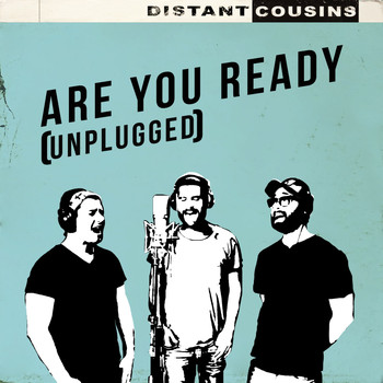 Distant Cousins - Are You Ready (Unplugged)