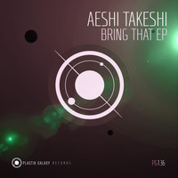 Aeshi Takeshi - Bring That EP