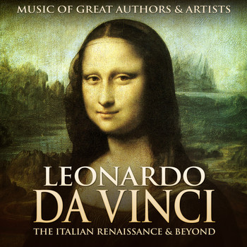 Various Artists - Leonardo Da Vinci: Music of Great Authors & Artists - The Italian Renaissance & Beyond