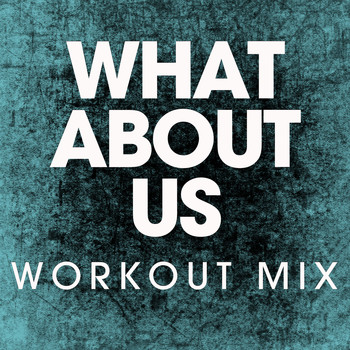 Power Music Workout - What About Us - Single