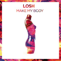 LOSH - Make My Body
