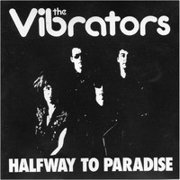 The Vibrators - Halfway To Paradise