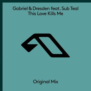 Gabriel & Dresden feat. Sub Teal - This Love Kills Me