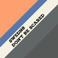 Swedn8 - Don't Be Scared