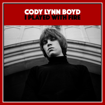 Cody Lynn Boyd - I Played with Fire
