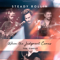 Steady Rollin - When the Judgment Comes