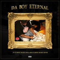 Da Boy Eternal - If It Don't Make Dollars It Don't Make Sense
